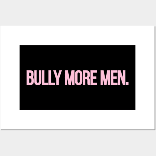 Bully More Men Posters and Art